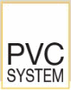 PVC SYSTEM